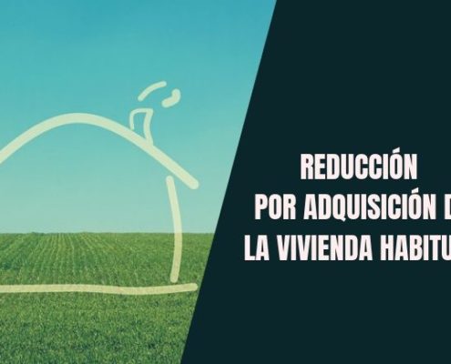 Reducción por adquisición de la vivienda habitual